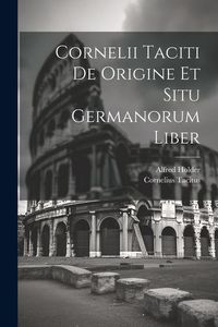 Produktbild: Cornelii Taciti De Origine Et Situ Germanorum Liber