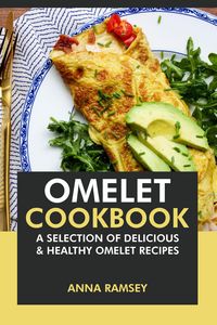 Produktbild: Omelet Cookbook: A Selection of Delicious & Healthy Omelet Recipes