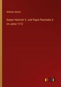 Produktbild: Kaiser Heinrich V. und Papst Paschalis II. im Jahre 1112
