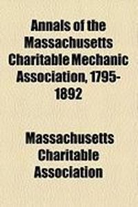 Produktbild: Annals of the Massachusetts Charitable Mechanic Association, 1795-1892