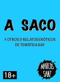 Produktbild: A saco. Y otros 5 relatos er&oacute;ticos de tem&aacute;tica gay