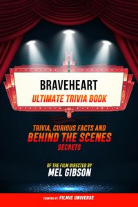 Produktbild: Braveheart - Ultimate Trivia Book: Trivia, Curious Facts And Behind The Scenes Secrets Of The Film Directed By Mel Gibson