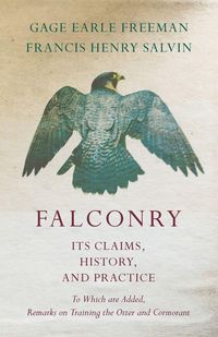Produktbild: Falconry - Its Claims, History, and Practice - To Which are Added, Remarks on Training the Otter and Cormorant