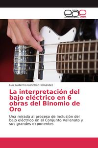 Produktbild: La interpretaci&oacute;n del bajo el&eacute;ctrico en 6 obras del Binomio de Oro