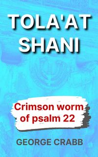 Produktbild: Tola'at Shani - The Crimson Worm of Psalm 22 (Jesus in the Old Testament)