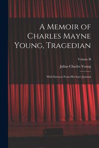 Produktbild: A Memoir of Charles Mayne Young, Tragedian: With Extracts From His Son's Journal; Volume II