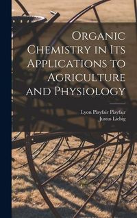Produktbild: Organic Chemistry in its Applications to Agriculture and Physiology