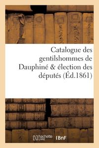Produktbild: Catalogue des gentilshommes de Dauphin&eacute; & &eacute;lection des d&eacute;put&eacute;s