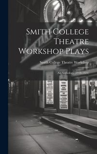 Produktbild: Smith College Theatre Workshop Plays: An Anthology (1918-1921)