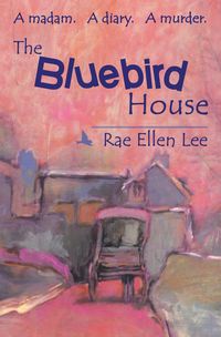 Produktbild: THE BLUEBIRD HOUSE. A Madam. A Diary. A Murder.