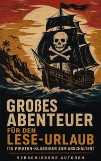 Produktbild: Gro&szlig;es Abenteuer f&uuml;r den Lese-Urlaub (15 Piraten-Klassiker zum Abschalten)