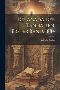 Produktbild: Die Agada der Tannaiten, Erster Band, 1884