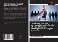 Produktbild: The importance of personality traits for the choice of coping strategies in managers