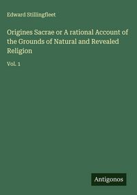 Produktbild: Origines Sacrae or A rational Account of the Grounds of Natural and Revealed Religion