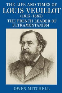 Produktbild: The Life and Times of Louis Veuillot (1813-1883)