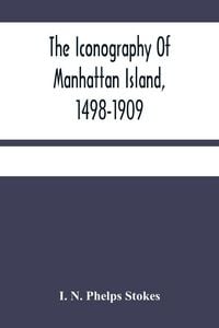 Produktbild: The Iconography Of Manhattan Island, 1498-1909