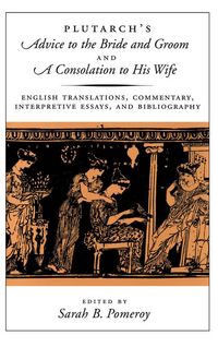 Produktbild: Plutarch's Advice to the Bride and Groom and A Consolation to His Wife