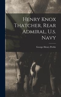 Produktbild: Henry Knox Thatcher, Rear Admiral, U.s. Navy