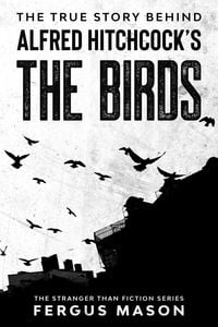 Produktbild: The True Story Behind Alfred Hitchcock's The Birds (Stranger Than Fiction, #2)