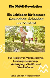 Produktbild: Die DMAE-Revolution - Ein Leitfaden f&uuml;r bessere Gesundheit, Sch&ouml;nheit und Vitalit&auml;t