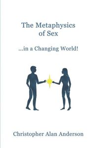Bild vom Artikel The Metaphysics of Sex ...in a Changing World! vom Autor Christopher Alan Anderson