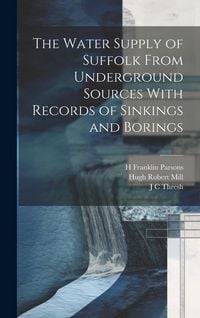 Produktbild: The Water Supply of Suffolk From Underground Sources With Records of Sinkings and Borings