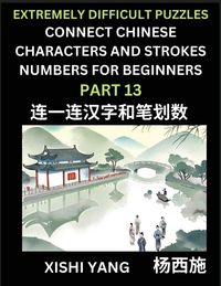 Produktbild: Link Chinese Character Strokes Numbers (Part 13)- Extremely Difficult Level Puzzles for Beginners, Test Series to Fast Learn Counting Strokes of Chinese Characters, Simplified Characters and Pinyin, Easy Lessons, Answers