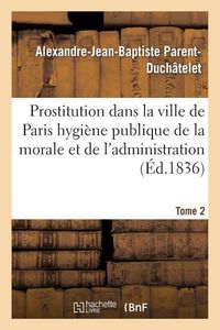Produktbild: Prostitution Ville de Paris Rapport de l'Hygi&egrave;ne Publique de la Morale Et de l'Administration T02
