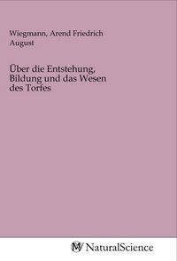 Produktbild: &Uuml;ber die Entstehung, Bildung und das Wesen des Torfes