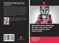 Produktbild: Estratifica&ccedil;&atilde;o din&acirc;mica do risco no cancro da tiroide papilar p&oacute;s-lobectomia
