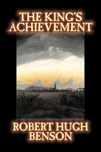 Produktbild: The King's Achievement by Robert Hugh Benson, Fiction, Literary, Christian, Science Fiction