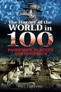 Produktbild: The History of the World in 100 Pandemics, Plagues and Epidemics