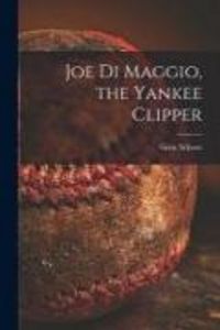 Produktbild: Joe Di Maggio, the Yankee Clipper