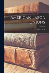 Produktbild: American Labor Unions [microform]