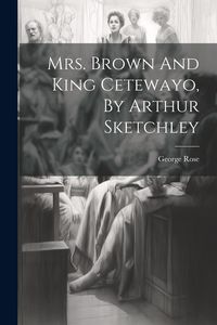 Produktbild: Mrs. Brown And King Cetewayo, By Arthur Sketchley