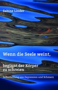 Produktbild: Wenn die Seele weint, beginnt der K&ouml;rper zu schreien