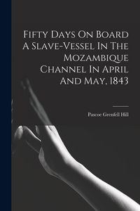 Produktbild: Fifty Days On Board A Slave-vessel In The Mozambique Channel In April And May, 1843