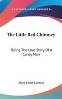 Bild vom Artikel The Little Red Chimney: Being the Love Story of a Candy Man vom Autor Mary Finley Leonard