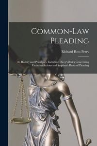 Produktbild: Common-Law Pleading: Its History and Principles. Including Dicey's Rules Concerning Parties to Actions and Stephen's Rules of Pleading