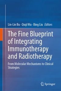 Produktbild: The Fine Blueprint of Integrating Immunotherapy and Radiotherapy