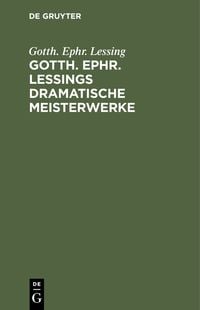 Produktbild: Gotth. Ephr. Lessings Dramatische Meisterwerke