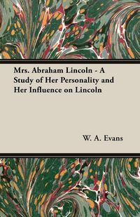 Produktbild: Mrs. Abraham Lincoln - A Study of Her Personality and Her Influence on Lincoln