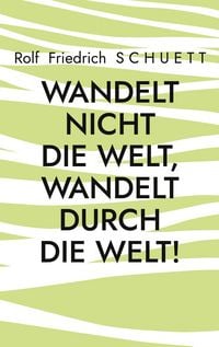 Produktbild: Wandelt nicht die Welt, wandelt durch die Welt!