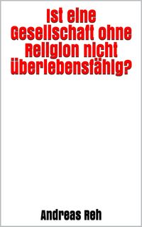 Produktbild: Ist eine Gesellschaft ohne Religion nicht &uuml;berlebensf&auml;hig?