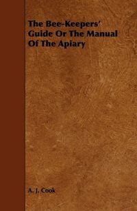 Produktbild: The Bee-Keepers' Guide or the Manual of the Apiary