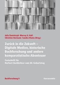 Produktbild: Zur&uuml;ck in die Zukunft - Digitale Medien, historische Buchforschung und andere komparatistische Abenteuer
