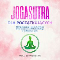 Produktbild: JOGASUTRA DLA POCZĄTKUJĄCYCH: Odkryj duszę jogi i naucz się krok po kroku stosować nauki Patańdżalego w codziennym życiu