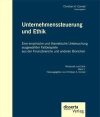 Produktbild: Unternehmenssteuerung und Ethik: Eine empirische und theoretische Untersuchung ausgew&auml;hlter Fallbeispiele aus der Finanzbranche und anderen Branchen