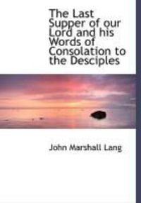 Produktbild: The Last Supper of Our Lord and His Words of Consolation to the Desciples