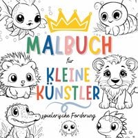 Produktbild: Malbuch f&uuml;r kleine K&uuml;nstler - Kreative Ausmalbilder f&uuml;r Kinder ab 3 Jahren